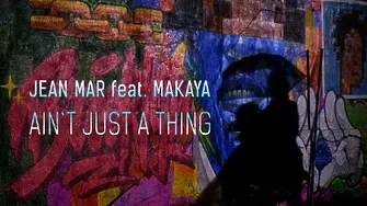 Новата песен на Жан Мар „Aint just a thing “- (feat Makaya)